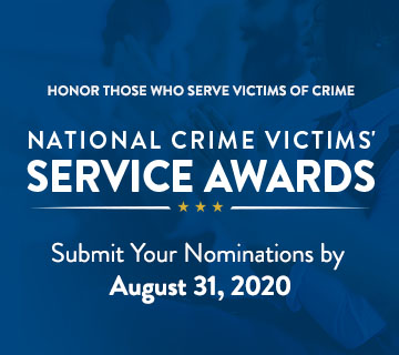 Honor Those Who Serve Victims of Crime: National Crime Victims' Service Awards. Submit Your Nominations by August 31, 2020.