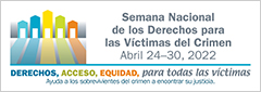 Semana Nacional de los Derechos para las Víctimas del Crimen. Abril 24-30, 2022. Derechos, Acceso, Equidad, para todas las víctimas. Ayuda a los sobrevivientes del crimen a encontrar su justicia.