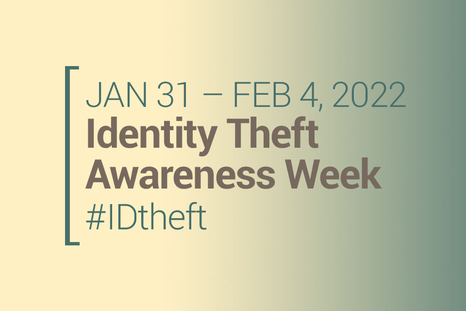 January 31 - February 4, 2022: Identity Theft Awareness Week #IDtheft