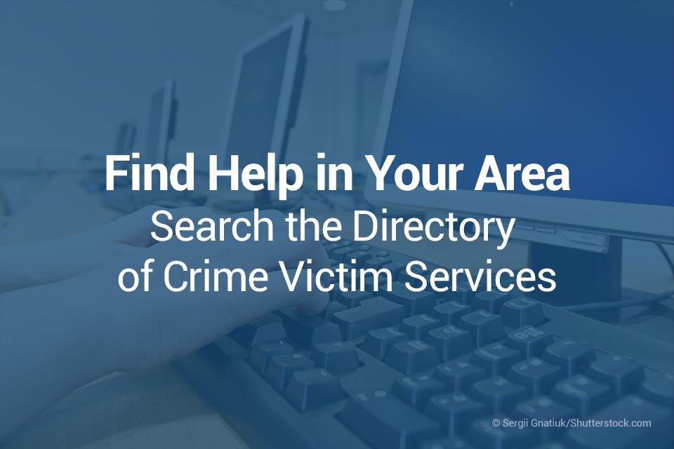 Find Help in Your Area: Search the Directory of Crime Victim Services