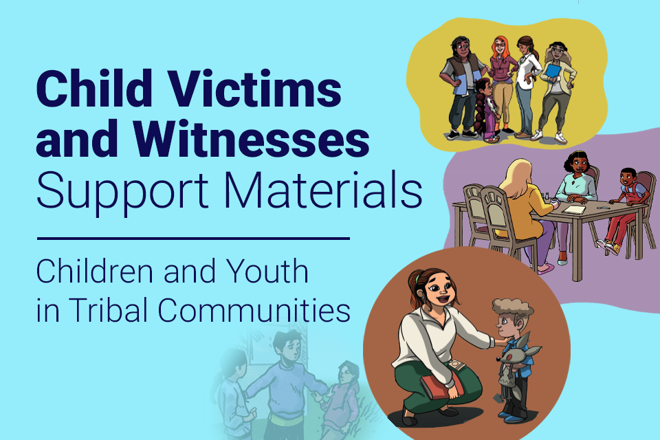 Child Victims and Witnesses Support Materials | Children and Youth in Tribal Communities